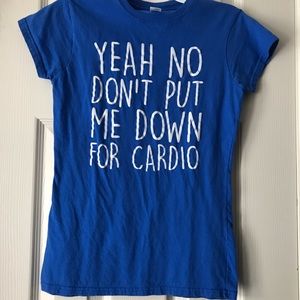 Small Yea Don’t Put Me Down For Cardio T-shirt